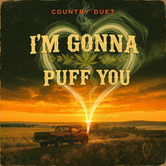 I’m Gonna Puff You