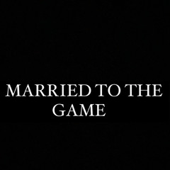 MARRIED TO THE GAME