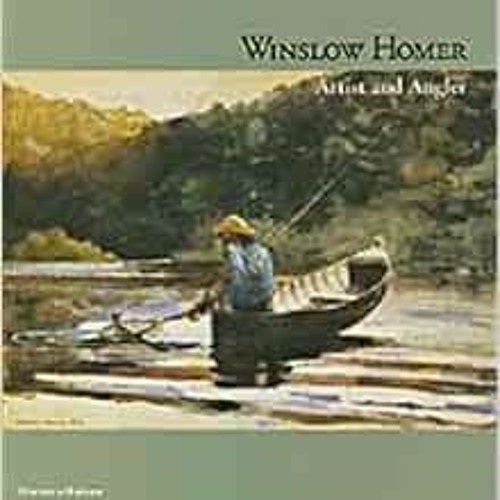 [READ] [EPUB KINDLE PDF EBOOK] Winslow Homer: Artist and Angler by Patricia A. Junker,Sarah Burns,Wi