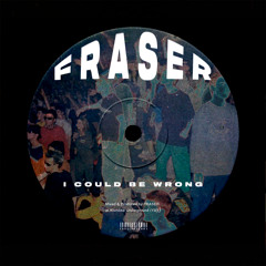 FRASER - I Could Be Wrong [FREE DOWNLOAD]