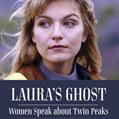 [ACCESS] PDF 📌 Laura's Ghost: Women Speak About Twin Peaks by  Courtenay Stallings,S