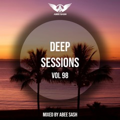 Deep Sessions - Vol 98 ★ Mixed By Abee Sash