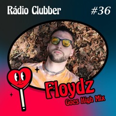 Rádio Clubber #36 - Floydz Goes High Mix