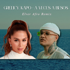 Greeicy, Kapo - A Veces A Besos (Elver Afro Remix)