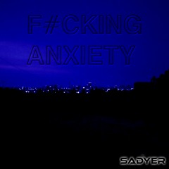 DJ Sadyer - F*cking Anxiety