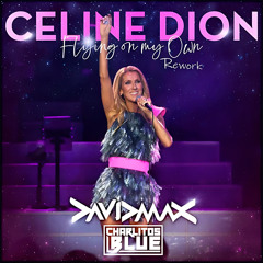 CELINE DION - Flying on my Own (Charlitos BLUE & David Max rework)