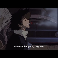 Whatever happens, happens.