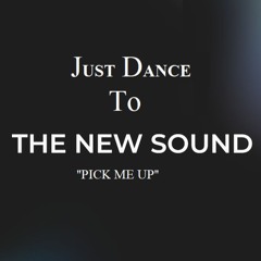 Just Dance To The New Sound - Pick Me Up