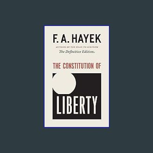 Download Ebook 💖 The Constitution of Liberty: The Definitive Edition (Volume 17) (The Collected Wo