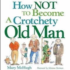 ❤book✔ How Not to Become a Crotchety Old Man