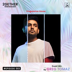 2GETHER Stereocast 003 - Greg Tomaz