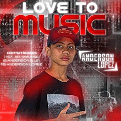 Related tracks: LOVE TO MÚSIC (Anderson López)