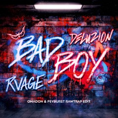 Deluzion & RVAGE - Bad Boy (OMADON & Psyburst Rawtrap Edit) [FREE DL]