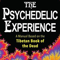 Access PDF 📮 The Psychedelic Experience by  Timothy Leary,Richard Alpert,Ralph Metzn