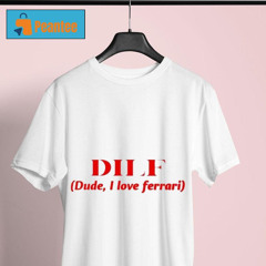 Dilf Dude I Love Ferrari Shirt