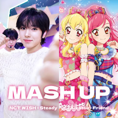 NCT WISH 'Steady' × Aikatsu 'Friend' 🪽 | 𝑴𝒂𝒔𝒉 𝒖𝒑 ⁺‧₊˚