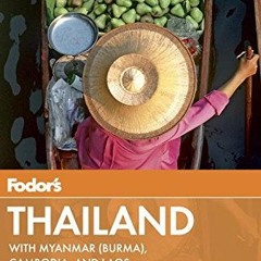 [FREE] EBOOK 🖌️ Fodor's Thailand: with Myanmar (Burma), Cambodia, and Laos (Full-col