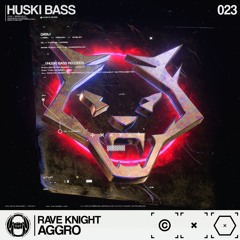 RAVE KNIGHT - AGGRO (HUSKI BASS 023)