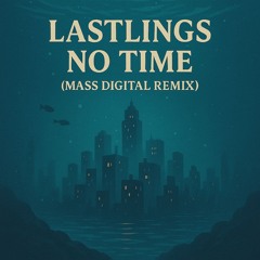 Free DL: Lastlings - No Time (Mass Digital Remix)