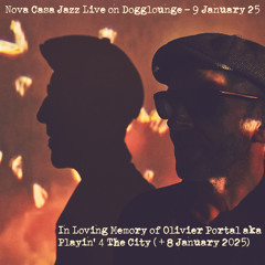 Nova Casa Jazz Live on Dogglounge - In Loving Memory Of Olivier Portal aka Playin' 4 The City