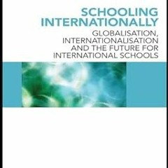 #! Schooling Internationally: Globalisation, Internationalisation and the Future for Internatio