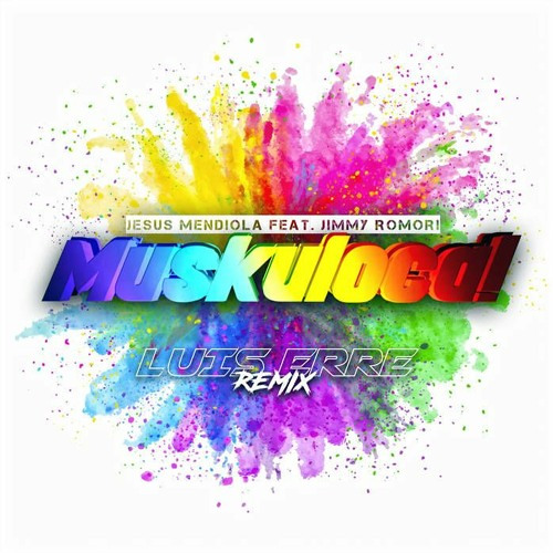 Jesus Mendiola Feat. Jimmy Romori - Muskuloca (Luis Erre Putisima Remix)
