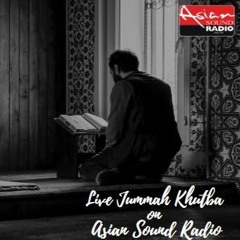 6TH JUMMAH KHUTBA ON ASIAN SOUND RADIO