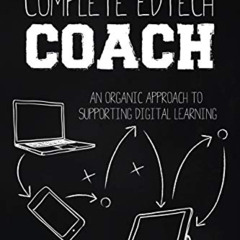 [GET] KINDLE 📝 The Complete EdTech Coach: An Organic Approach to Supporting Digital