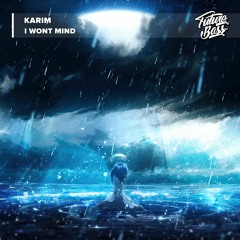 Karim - I Wont Mind [Future Bass Release]