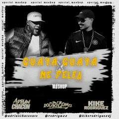 Guaya x Me Pelea (Rodri Gómez, Adrián Chacón & Kike Rodríguez Mashup) [FREE]