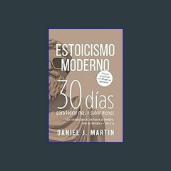 Read eBook [PDF] 📕 Estoicismo Moderno: 30 días para lograr más y sufrir menos (Spanish Edition) Re