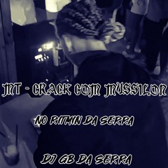 MT - CRACK CØM MUSSĪLØN NO RITMIN DA SERRA { DJ GB DA SERRA} RMIX 🎃
