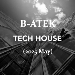 B-Atek - Tech House Mix (2025 May)
