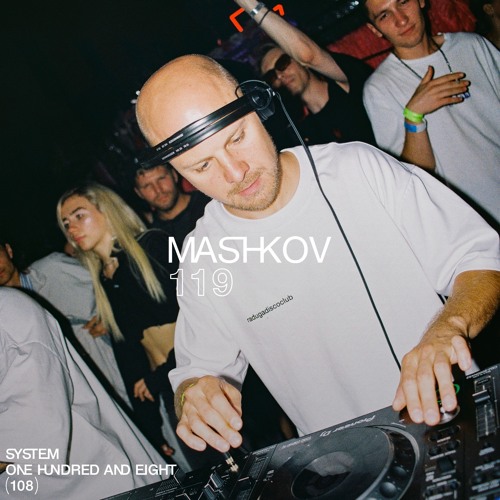 SYSTEM108 PODCAST 119: MASHKOV