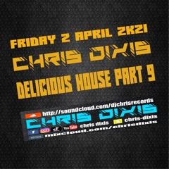 Chris Dixis Delicious House Part 9 Friday 2 April 2k20