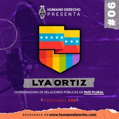 Humano Derecho #6  con Lya Ortiz, coordinadora de Relaciones Publicas de País Plural.