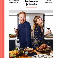 Get KINDLE 🧡 Food Between Friends: A Cookbook by  Jesse Tyler Ferguson &  Julie Tano