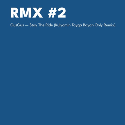 GusGus — Stay The Ride (Kulyomin Tayga Bayan Only Remix)