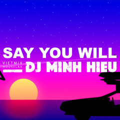 VIỆT MIX | HOUSE LAX - SAY YOU WILL - MINH HIẾU MIX