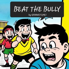 Beat The Bully by GROOVETIME!