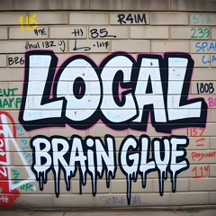 LOCAL - BRAIN GLUE (FREE DOWNLOAD)
