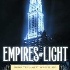 [Downl0ad] [PDF@] Empires of Light: Edison, Tesla, Westinghouse, and the Race to Electrify the