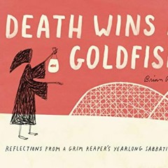 GET EPUB KINDLE PDF EBOOK Death Wins a Goldfish: Reflections from a Grim Reaper's Yea