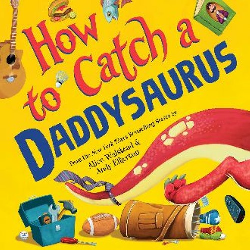 (<E.B.O.O.K.$) ⚡ How to Catch a Daddysaurus [K.I.N.D.L.E]