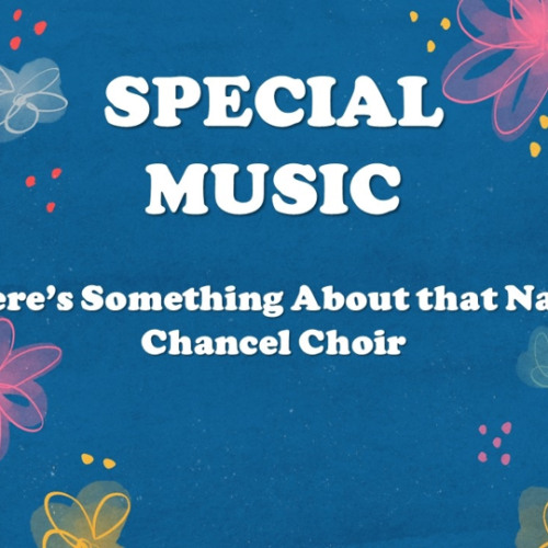 Chancel Choir – There’s Something About That Name