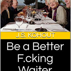 [Read] PDF 📜 Be a Better F.cking Waiter: A Simple Guide to Waiting F.cking Tables by