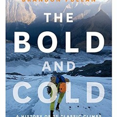 Read [EPUB KINDLE PDF EBOOK] The Bold and Cold: A History of 25 Classic Climbs in the