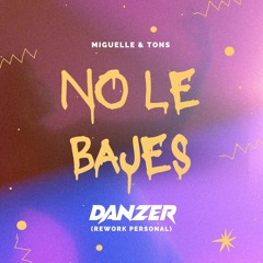 Miguelle - No Le Bajes (Danzer Rework) BUY