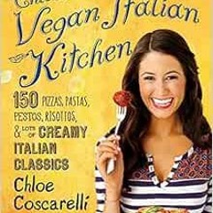 DOWNLOAD EBOOK 📨 Chloe's Vegan Italian Kitchen: 150 Pizzas, Pastas, Pestos, Risottos