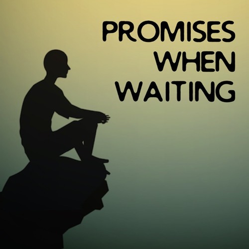 PROMISES WHEN WAITING